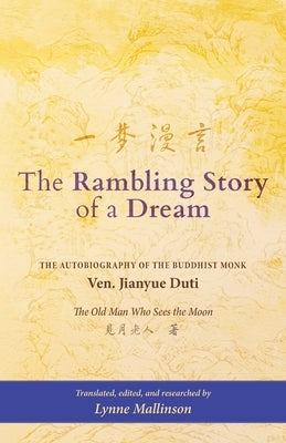 The Rambling Story of a Dream: "The Autobiography of the Buddhist Monk Ven. Jianyue Duti, The Old Man Who Sees the Moon" by Duti, Jianyue