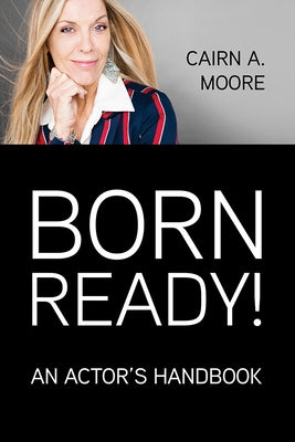 Born Ready: An Actor's Handbook by Moore, Cairn A.