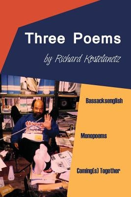 Three Poems: Bassacksenglish, Monopoems, Coming(s) Together by Kostelanetz, Richard