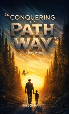 Conquering the Pathway: Carpe Diem by Galvan, Jose