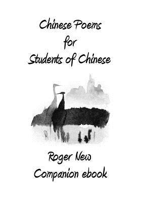 Chinese Poems for Students of Chinese: Companion ebook by Roger, New