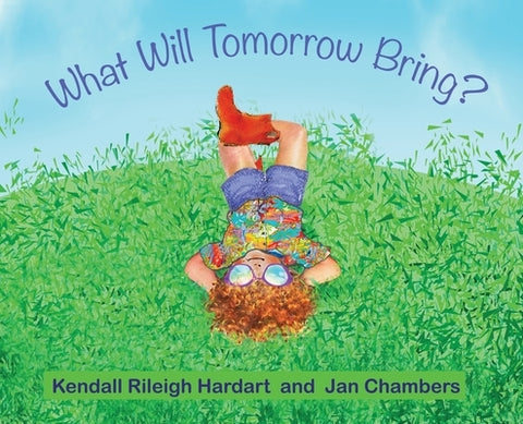 What Will Tomorrow Bring? by Hardart, Kendall Rileigh