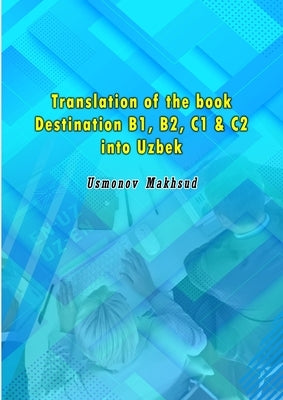 Translation of the book Destination B1, B2, C1 & C2 into Uzbek by Usmonov Makhsud