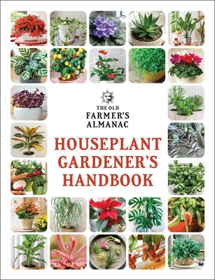 The Old Farmer's Almanac Houseplant Gardener's Handbook by 