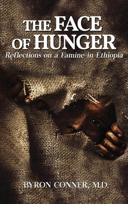 The Face of Hunger: Reflections on a Famine in Ethiopia by Conner, Byron