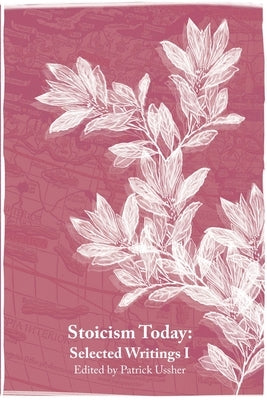 Stoicism Today: Ancient Philosophy for Modern Life by Ussher, Patrick