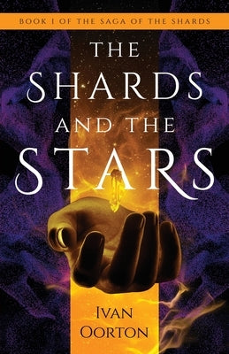 The Shards and the Stars by Oorton, Ivan
