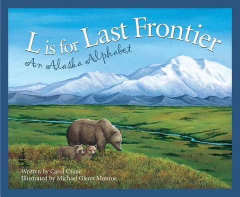 L Is for Last Frontier: An Alaska Alphabet by Crane, Carol