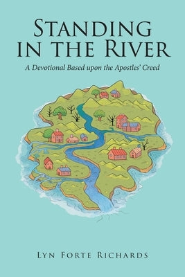 Standing in the River: A Devotional Based upon the Apostles' Creed by Richards, Lyn Forte