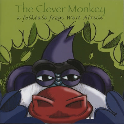 The Clever Monkey: A Folktale from West Africa by Cleveland, Rob