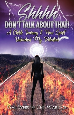Shhhh Don't Talk about That! by Webster, Gail A.