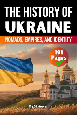 The History of Ukraine: Nomads, Empires, and Identity (Skriuwer.com Edition) by Auke de Haan