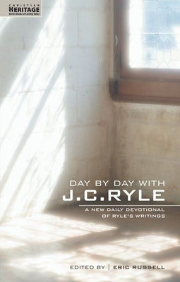 Day by Day with J.C. Ryle: A New Daily Devotional of Ryle's Writings by Ryle, J. C.
