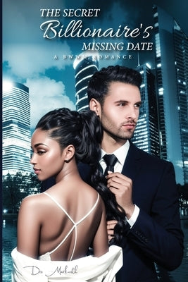 The Secret Billionaire's Missing Date: A Bwwm Romance by Markwith, Dee