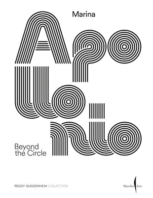 Marina Apollonio: Beyond the Circle by Apollonio, Marina