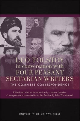 Leo Tolstoy in Conversation with Four Peasant Sectarian Writers: The Complete Correspondence by Donskov, Andrew