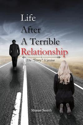 Life After a Terrible Relationship by Smith, Shaun