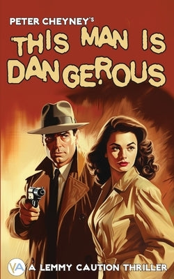 This Man is Dangerous by Cheyney, Peter