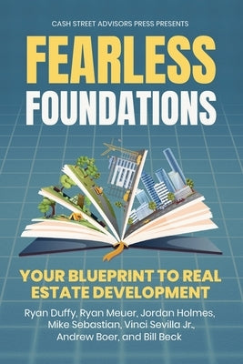 Fearless Foundations: Your Blueprint to Real Estate Development by Hanson, Andrew