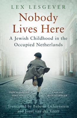 Nobody Lives Here: A Jewish Childhood in the Occupied Netherlands by Lesgever, Lex