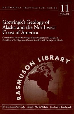 Grewingk's Geology of Alaska and the Northwest Coast of America: Contributions Toward Knowledge of the Orographic and Geognostic Condition of the Nort by Grewingk, Constantine