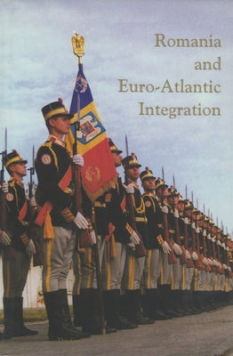 Romania and Euro-Atlantic Integration by Ionescu, Mihail E.