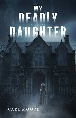 My Deadly Daughter by Moore, Carl