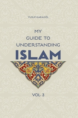 My Guide to Understanding Islam by Yusuf Karagol, Yusuf Karagol
