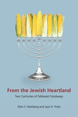 From the Jewish Heartland: Two Centuries of Midwest Foodways by Steinberg, Ellen F.