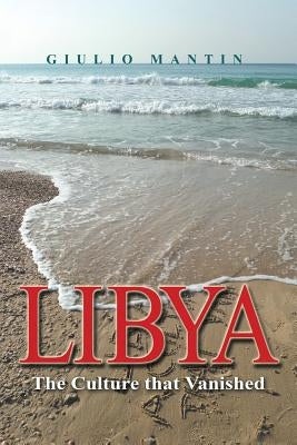 Libya: The Culture That Vanished by Mantin, Giulio