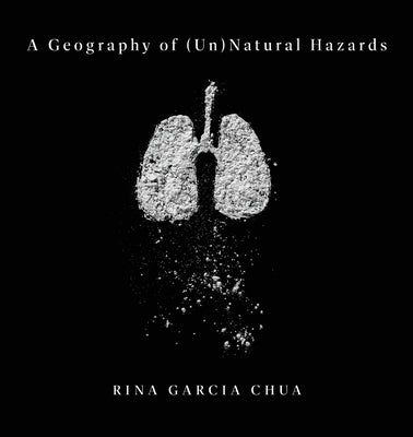 A Geography of (Un)Natural Hazards by Garcia Chua, Rina