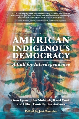 American Indigenous Democracy: A Call for Interdependence by Barreiro, JosÃ©