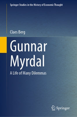 Gunnar Myrdal: A Life of Many Dilemmas by Berg, Claes