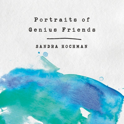 Portraits of Genius Friends by Hochman, Sandra