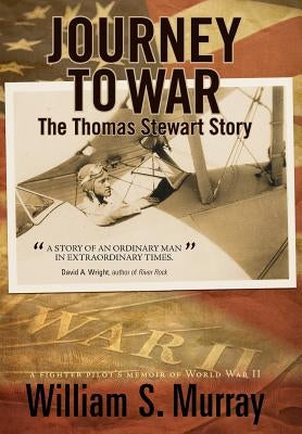 Journey to War: The Thomas Stewart Story by Murray, William S.