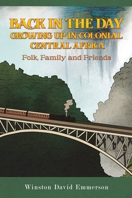 Back in the Day: Growing Up in Colonial Central Africa by Emmerson, Winston David