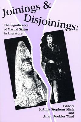 Joinings and Disjoinings: The Significance of Marital Status in Literature by Mink, Joanna Stephens