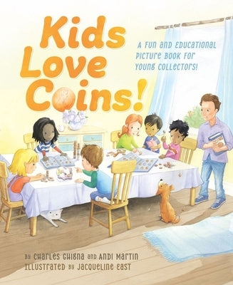Kids Love Coins!: A Fun and Educational Picture Book for Young Collectors by Ghigna, Charles