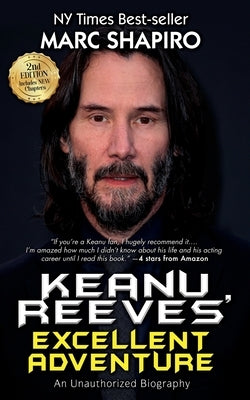 Keanu Reeves' Excellent Adventure: An Unauthorized Biography by Shapiro, Marc