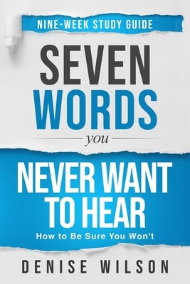 Seven Words You Never Want to Hear Study Guide by Wilson, Denise
