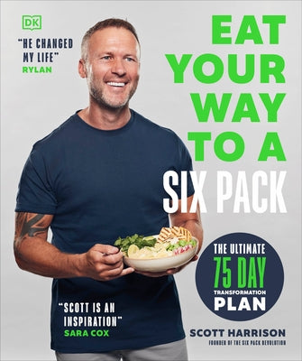 Eat Your Way to a Six Pack: The Ultimate 75 Day Transformation Plan by Harrison, Scott