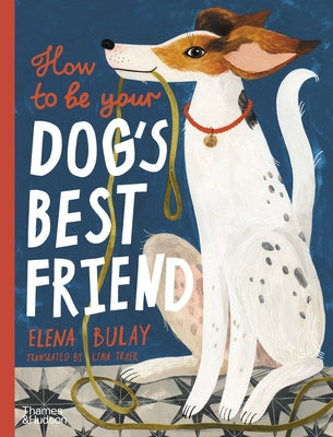How to Be Your Dog's Best Friend by Bulay, Elena