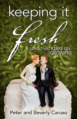 Keeping It Fresh - A Love that Keeps on Growing by Caruso, Peter