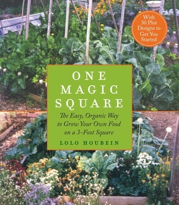 One Magic Square: The Easy, Organic Way to Grow Your Own Food on a 3-Foot Square by Houbein, Lolo