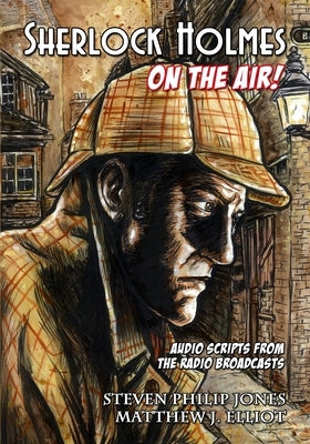 Sherlock Holmes: On The Air! by Jones, Steven Philip
