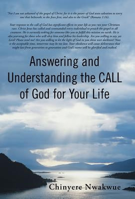 Answering and Understanding the Call of God for Your Life by Nwakwue, Chinyere