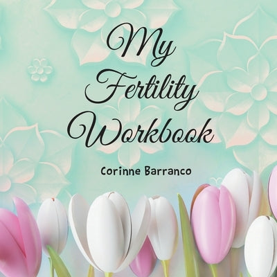 My Fertility Workbook by Barranco, Corinne