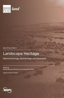 Landscape Heritage: Geomorphology, Geoheritage and Geoparks by Becerra-RamÃ­rez, Rafael