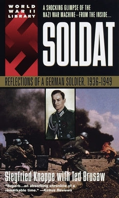 Soldat: Reflections of a German Soldier, 1936-1949 by Knappe, Siegfried