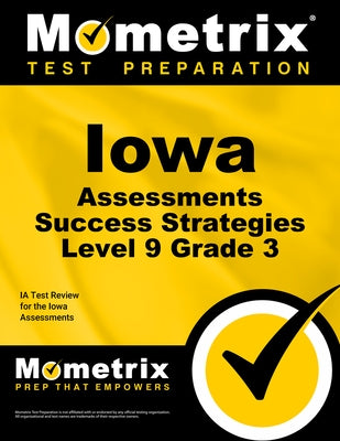Iowa Assessments Success Strategies Level 9 Grade 3 Study Guide: Ia Test Review for the Iowa Assessments by Mometrix School Assessment Test Team